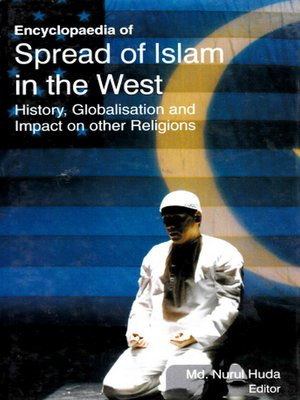 cover image of Encyclopaedia of Spread of Islam in the West History, Globalisation and Impact on Other Religions (The Quranic Concept of War and Peace)